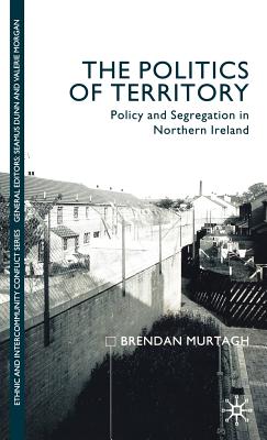 The Politics of Territory: Policy and Segregation in Northern Ireland