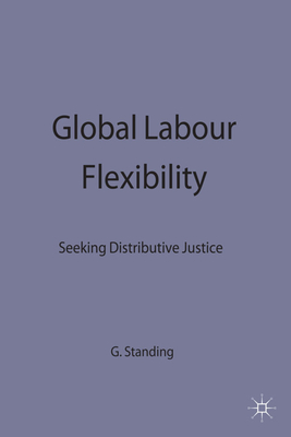 Global Labour Flexibility: Seeking Distributive Justice