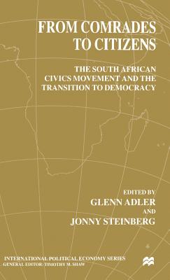 From Comrades to Citizens: The South African Civics Movement and the Transition to Democracy (International Political Economy Series)