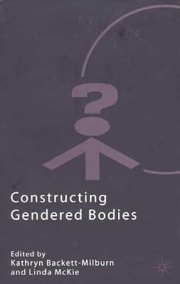 Constructing Gendered Bodies (Explorations in Sociology.)