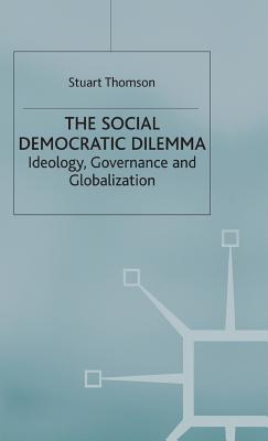 The Social Democratic Dilemma: Ideology, Governance and Globalization