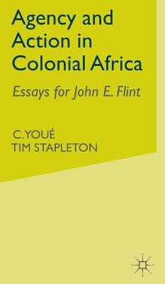 Image for Agency and Action in Colonial Africa: Essays for John E. Flint