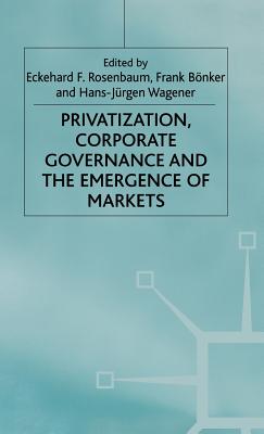 Privatization, Corporate Governance and the Emergence of Markets (Studies in Economic Transition)