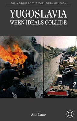 Yugoslavia: When Ideals Collide (The Making of the Twentieth Century)