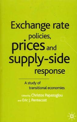 Exchange Rate Policies, Prices and Supply-Side Response: A Study of Transitional Economies.