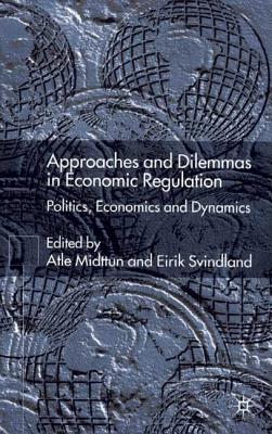 Image for Approaches and Dilemmas in Economic Regulation: Politics, Economics and Dynamics