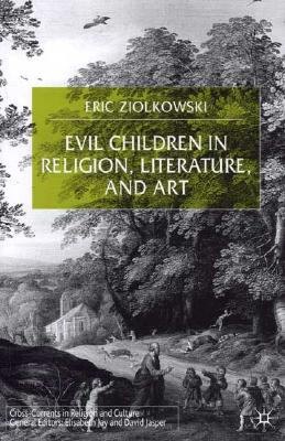 Evil Children in Religion, Literature, and Art (Cross Currents in Religion and Culture)