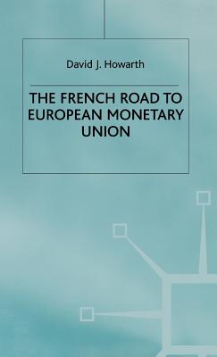 The French Road to the European Monetary Union (French Politics, Society and Culture)