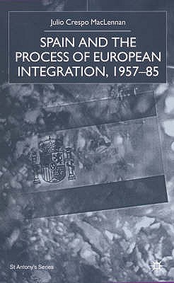 Spain and the Process of European Integration, 1957-85 (St Antony's Series)