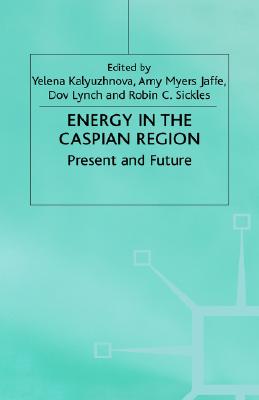 Energy in the Caspian Region: Present and Future