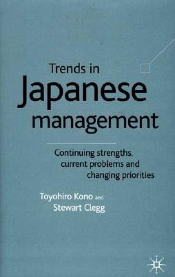 Trends in Japanese Management: Continuing Strengths, Current Problems and Changing Priorities