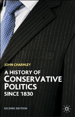 A History of Conservative Politics Since 1830 (British Studies Series, 49)