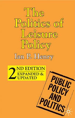 The Politics of Leisure Policy (Public Policy and Politics, 27)