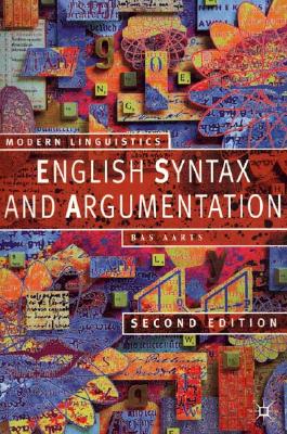 English Syntax and Argumentation, Second Edition (Modern Linguistics)