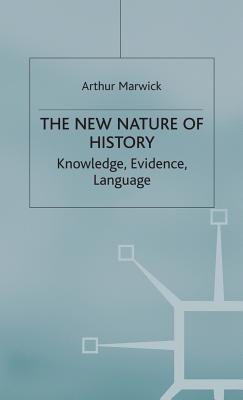 Image for The New Nature of History: Knowledge, Evidence, Language The New Nature of History: Knowledge, Evidence, Language