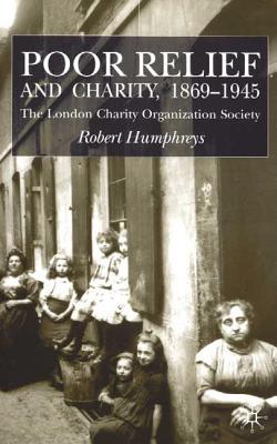 Poor Relief and Charity 1869-1945: The London Charity Organisation Society