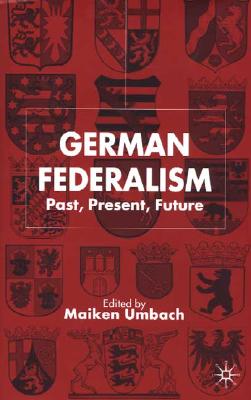 German Federalism: Past, Present, Future Image for German Federalism: Past, Present, Future