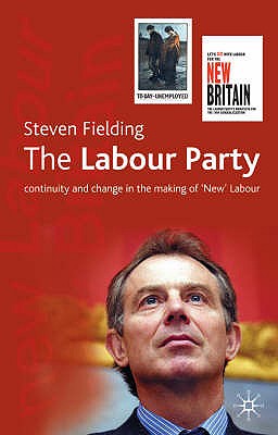 The Labour Party: Continuity and Change in the Making of 'New' Labour