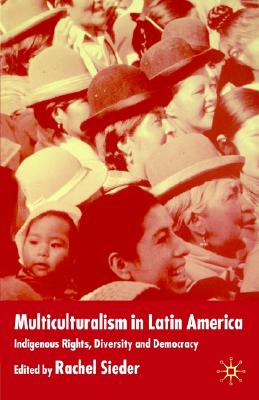 Multiculturalism in Latin America: Indigenous Rights, Diversity and Democracy