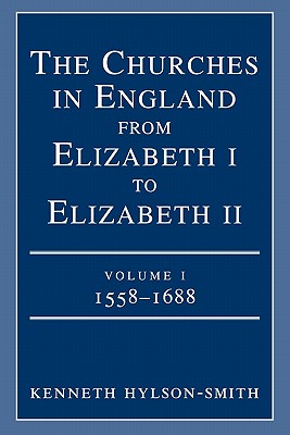 The Churches in England from Elizabeth I to Elizabeth II, volime I:1558-1688