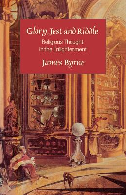Glory, Jest and Riddle: Religious Thought in the Enlightenment.