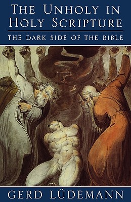 The Unholy in Holy Scripture : The Dark Side of the Bible