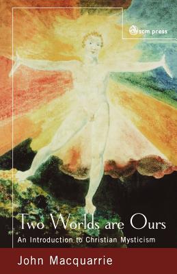 Two Worlds Are Ours : An Introduction to Christian Mysticism