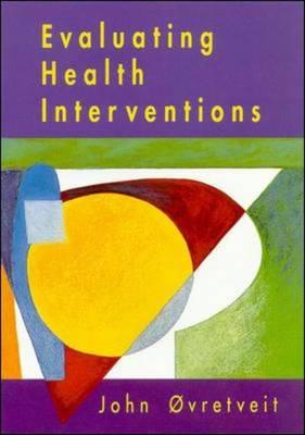 Evaluating Health Interventions: Introduction to Evaluation of Health Treatments, Services Policies and Organizational Interventions
