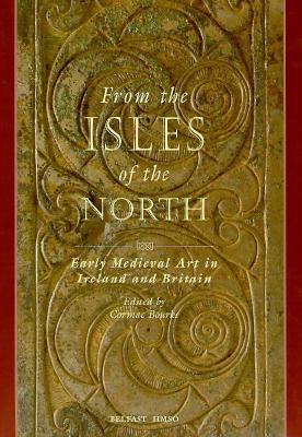 From the Isles of the North: Medieval Art in Ireland and Britain