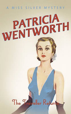 The Traveller Returns, Wentworth, Patricia The Traveller Returns, Wentworth, Patricia