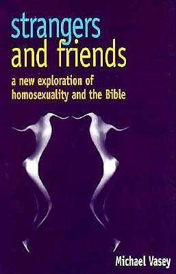 Strangers and friends: A new exploration of homosexuality and the Bible