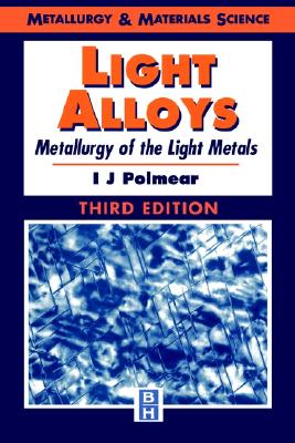 Light Alloys: Metallurgy of the Light Metals, Third Edition (Metallurgy and Materials Science Series)