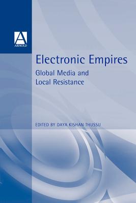 Electronic Empires: Global Media and Local Resistance (Oxford English Monographs)