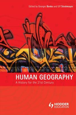 Human Geography: A History for the Twenty-First Century (Human Geography in the Making)
