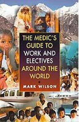 The Medic's Guide to Work and Electives Around the World