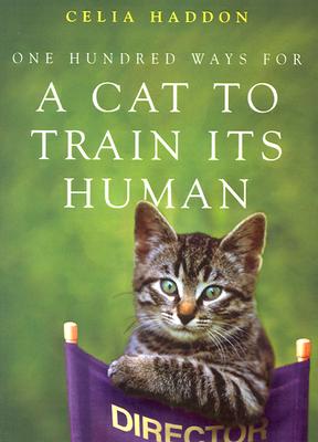 One Hundred Ways for A Cat To Train Its Human [Paperback] Haddon, Celia