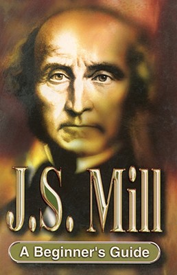 J.S. Mill: A Beginner's Guide