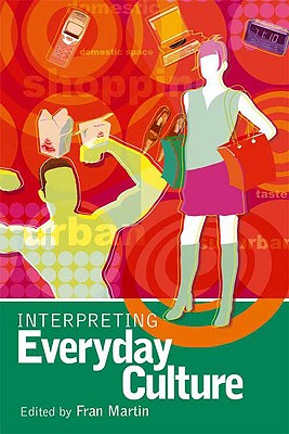 Interpreting Everyday Culture (Arnold Publication)