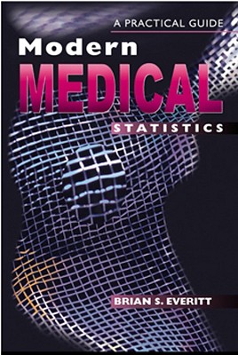 Modern Medical Statistics: A Practical Guide Everitt, Brian S.