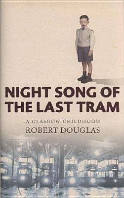 Night Song of the Last Tram : A Glasgow Childhood