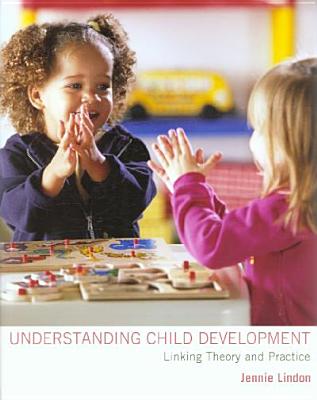 Understanding Child Development Linking Theory and Practice (A Hodder Arnold Publication)