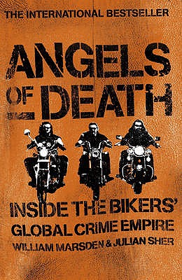 Angels of Death: Inside the Bikers' Global Crime Empire. William Marsden and Julian Sher