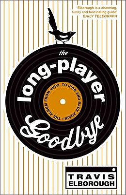 The Long-Player Goodbye: The Album from Vinyl to IPod and Back Again