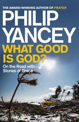 What Good is God: On the Road with Stories of Grace [Paperback] Yancey, Philip