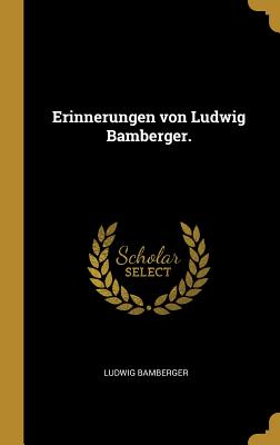 Erinnerungen von Ludwig Bamberger. (German Edition)