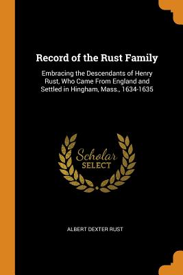 Record of the Rust Family, Embracing the Descendants of Henry Rust, Etc.