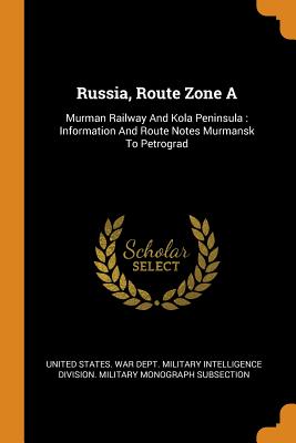 Russia, Route Zone A: Murman Railway And Kola Peninsula : Information And Route Notes Murmansk To Petrograd