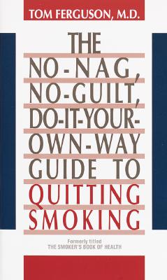 No-Nag, No-Guilt, Do-It-Your-Own-Way Guide to Quitting Smoking