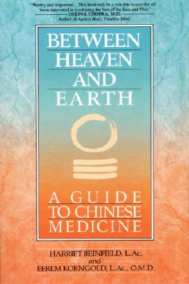 Image for Between Heaven and Earth: A Guide to Chinese Medicine
