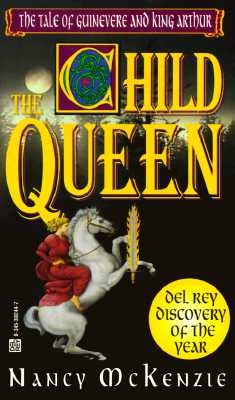 The Child Queen The Tale Of Guinevere And King Arthur